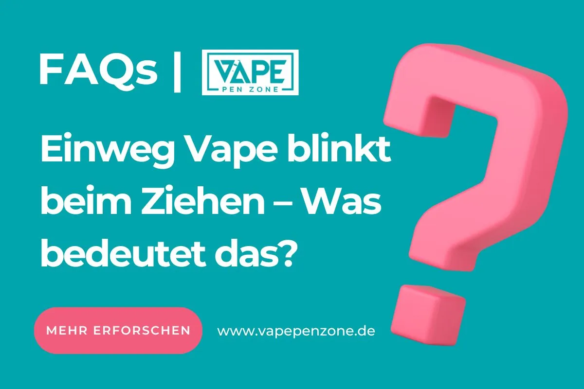 Einweg Vape blinkt beim Ziehen – Was bedeutet das?