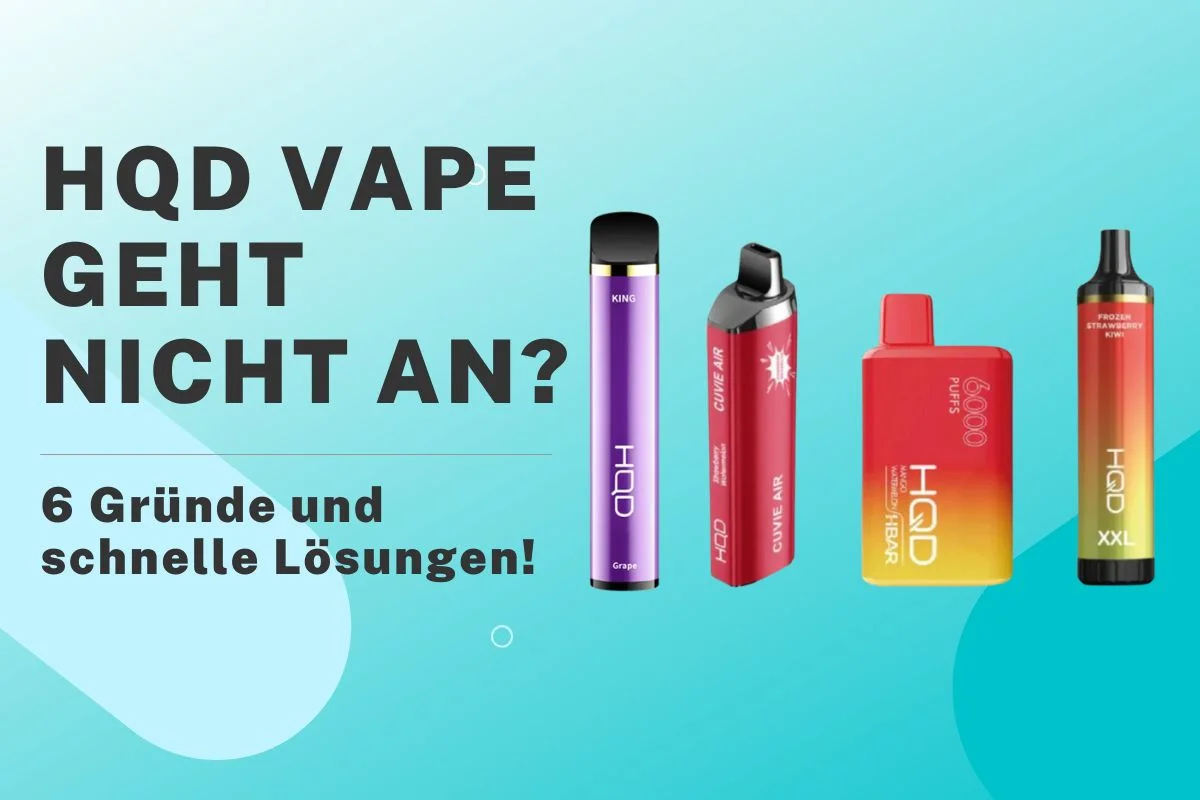 HQD Vape Geht Nicht An? 6 Gründe und schnelle Lösungen!