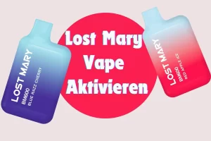 Lost Mary Vape Aktivieren: 3 Geheimtipps Für Schnellen Start 